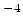 $^{-4}$