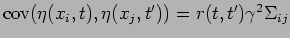 $\mbox{cov}(\eta(\boldmath {x}_i,\boldmath {t}),\eta(\boldmath {x}_j,\boldmath {t'}))
= r(\boldmath {t}, \boldmath {t'}) \gamma^2 \Sigma_{ij}$