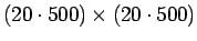$(20\cdot 500)\times (20\cdot 500)$