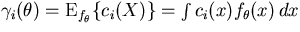 $
\gamma_i(\theta) = {\rm E}_{f_{\theta}} \{ c_i(X) \} = \int c_i(x) f_{\theta}(x) \, dx
$
