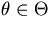 $\theta \in \Theta$