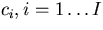 $c_i, i=1\ldots I$