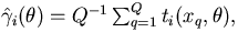 $\hat \gamma_i(\theta) = Q^{-1} \sum_{q=1}^{Q} t_i(x_q, \theta) ,
$