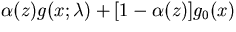 $\alpha(z)g(x;\lambda) + [1 -
\alpha(z)] g_0(x)$