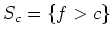 $S_c = \{ f > c \}$