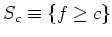 $S_c \equiv \{f \geq c\}$