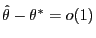 $\hat{\theta}-\theta^*=o(1)$