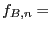 $f_{B,n}=$