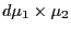$d\mu_1\times\mu_2$