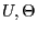 $U,\Theta$