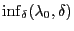 $\inf_\delta(\lambda_0,\delta)$