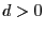 $d>0$