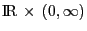 $\hbox{I\kern-.1667em\hbox{R}}\,\times\,(0,\infty)$