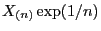 $X_{(n)}\exp(1/n)$