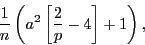 \begin{displaymath}\frac{1}{n}\left(a^2\left[\frac{2}{p}-4\right]+1\right),\end{displaymath}