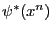 $\psi^*(x^n)$