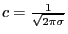 $c=\frac{1}{\sqrt{2\pi\sigma}}$
