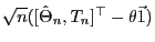 $\sqrt{n}([\hat{\Theta}_n,T_n]^\top-\theta\vec{1})$