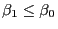 $\beta_1\leq\beta_0$