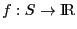 $f:S\rightarrow\hbox{I\kern-.1667em\hbox{R}}$