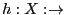 $h:X:\rightarrow$
