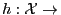 $h:{\cal
X}\rightarrow$