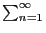 $\sum_{n=1}^\infty$