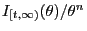 $I_{[t,\infty)}(\theta)/\theta^n$