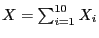 $X=\sum_{i=1}^{10}X_i$