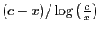 $(c-x)/\log\left(\frac{c}{x}\right)$