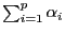 $\sum_{i=1}^p\alpha_i$