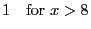 $1\quad\mbox{for\
}x>8$