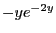 $-ye^{-2y}$