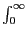 $\int_0^\infty$