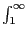 $\int_1^\infty$