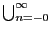 $\bigcup_{n=-0}^\infty$