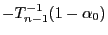 $-T_{n-1}^{-1}(1-\alpha_0)$