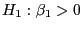 $H_1:\beta_1>0$