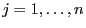 $j=1,\ldots,n$