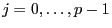 $j=0,\ldots,p-1$