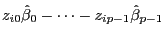 $z_{i0}\hat{\beta}_0-\cdots-z_{ip-1}\hat{\beta}_{p-1}$