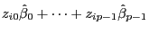 $z_{i0}\hat{\beta}_0+\cdots+z_{ip-1}\hat{\beta}_{p-1}$